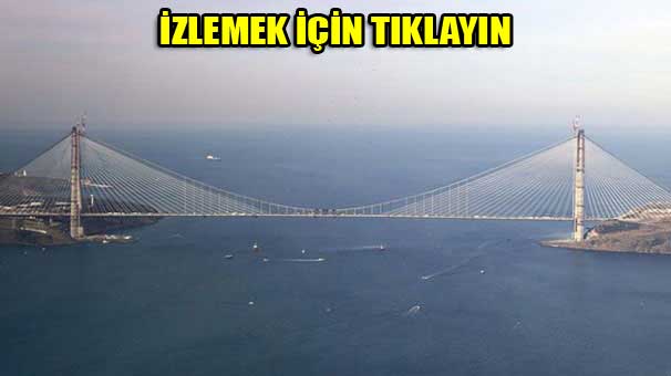 Yavuz Sultan Selim Köprüsü Canlı İzle
